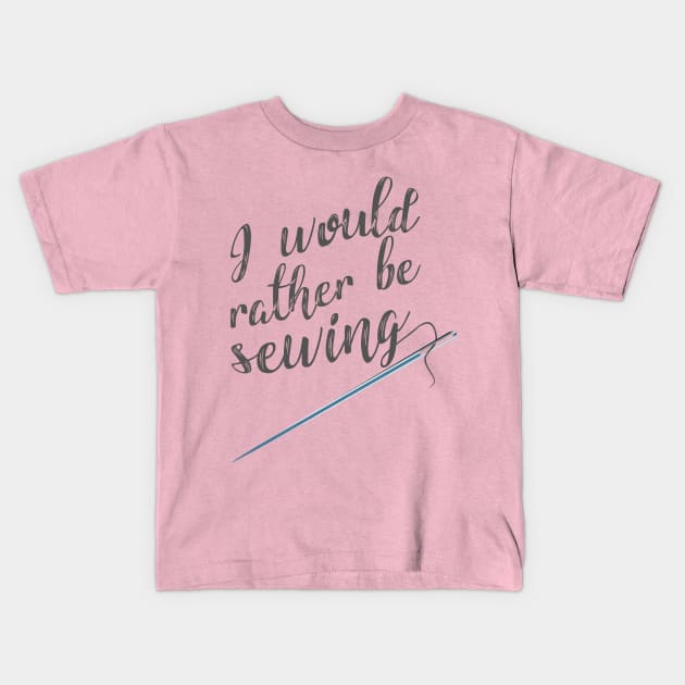 I would rather be sewing Kids T-Shirt by PCB1981